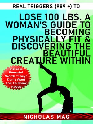 cover image of Real Triggers (989 +) to Lose 100 Lbs. a Woman's Guide to Becoming Physically Fit & Discovering the Beautiful Creature Within